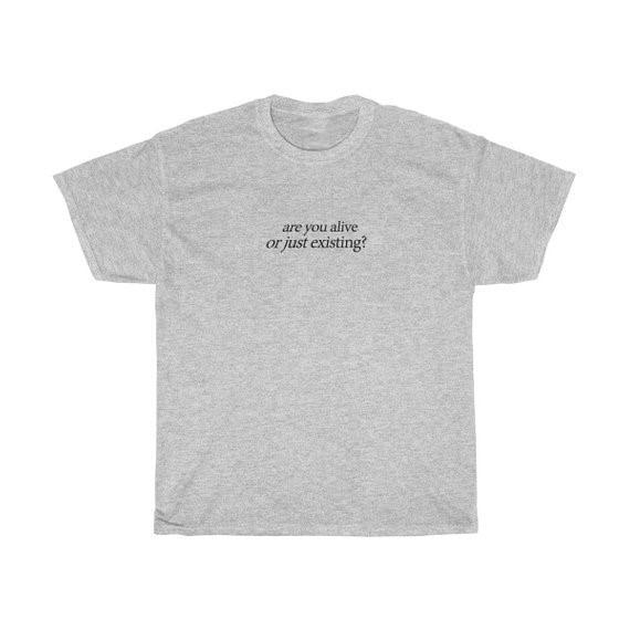 "Are You Alive or Just Existing" Tee by White Market