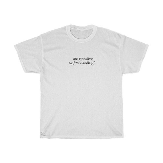 "Are You Alive or Just Existing" Tee by White Market