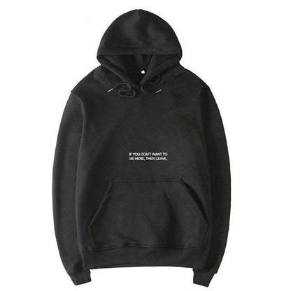 "If You Don't Want To Be Here Then Leave" Hoodie by White Market