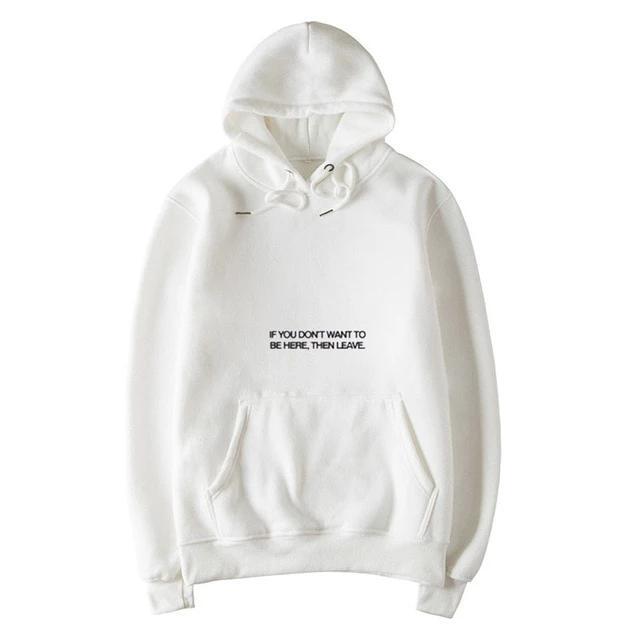 "If You Don't Want To Be Here Then Leave" Hoodie by White Market