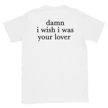 Damn I wish I was Your Lover Tee by White Market